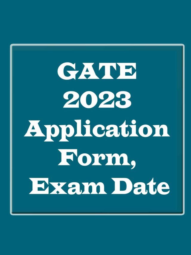 GATE 2023 Application Form, Exam Date, Counselling & Eligibility