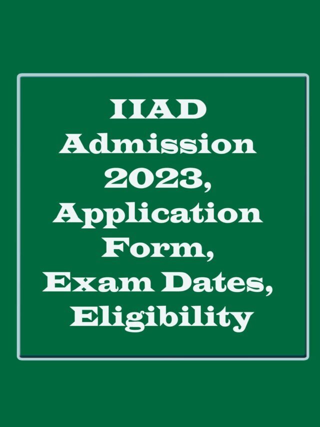 IIAD Admission 2023, Application Form, Exam Dates, Eligibility, Pattern, Result